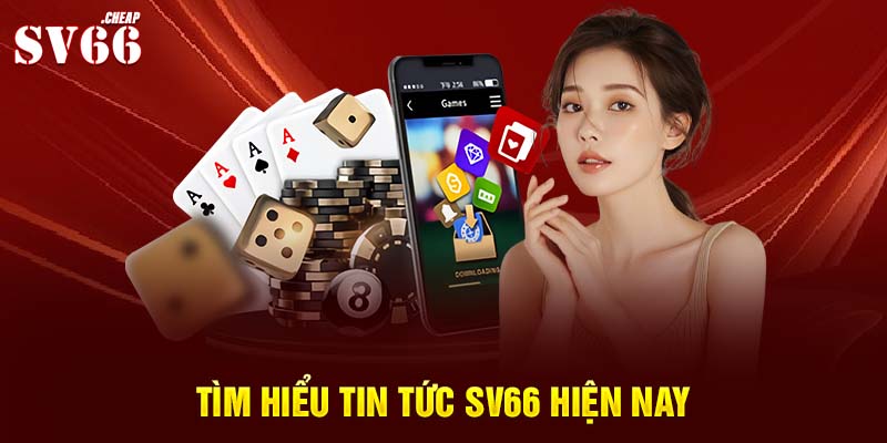 Tìm hiểu tin tức SV66 hiện nay