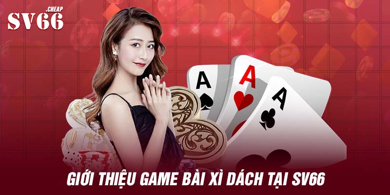 Giới thiệu game bài xì dách tại SV66