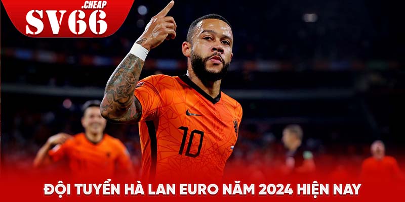 Đội tuyển Hà Lan Euro năm 2024 hiện nay