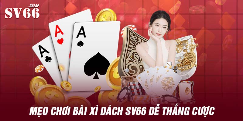 Mẹo chơi bài xì dách SV66 dễ thắng cược