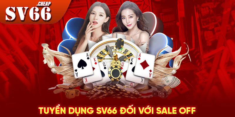 Tuyển dụng SV66 đối với sale off