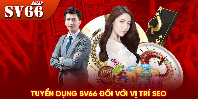 Tuyển dụng SV66 đối với vị trí SEO