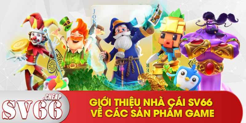 Giới thiệu nhà cái SV66 về các sản phẩm game