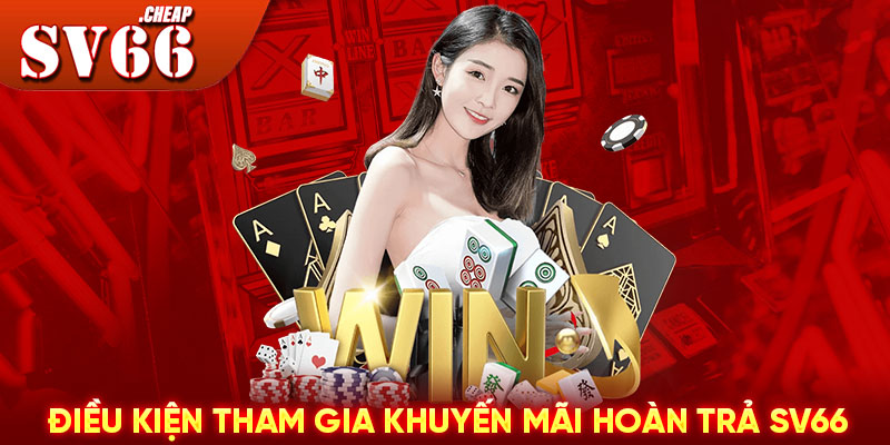 Điều kiện tham gia khuyến mãi hoàn trả SV66