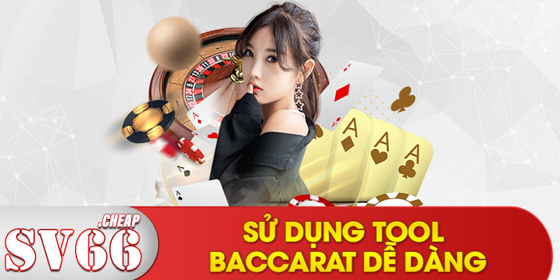 Sử dụng tool Baccarat dễ dàng