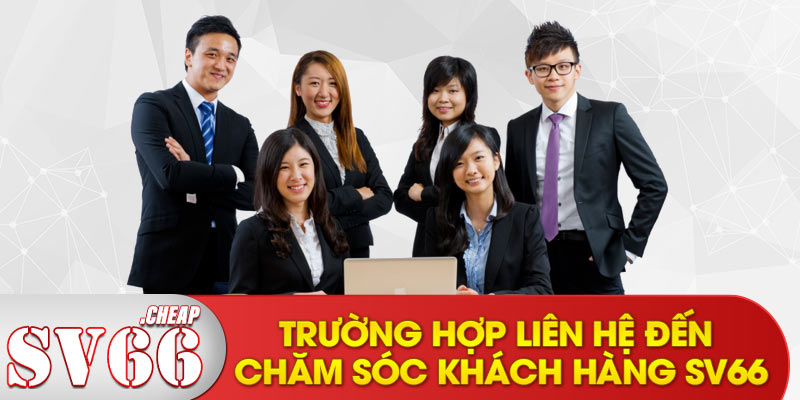 Trường hợp liên hệ đến chăm sóc khách hàng SV66