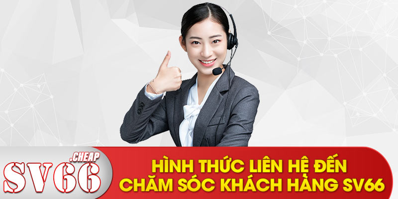 Hình thức liên hệ đến chăm sóc khách hàng SV66