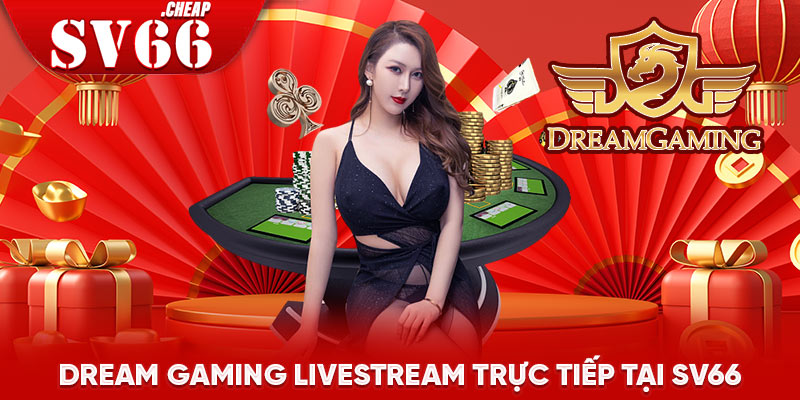 Dream Gaming livestream trực tiếp tại SV66