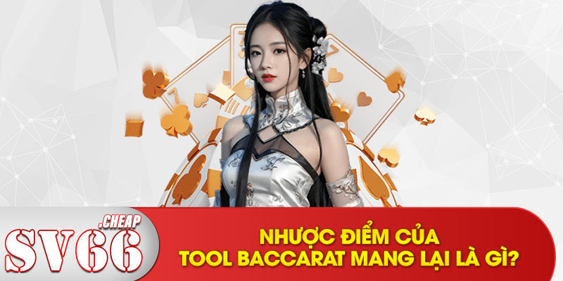 Nhược điểm của tool Baccarat mang lại là gì?