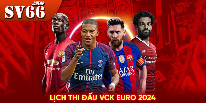 Lịch thi đấu VCK Euro 2024