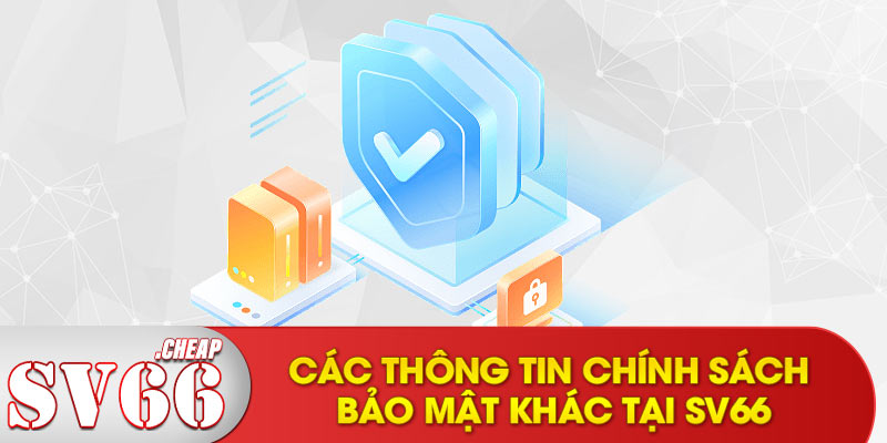 Các thông tin chính sách bảo mật khác tại SV66