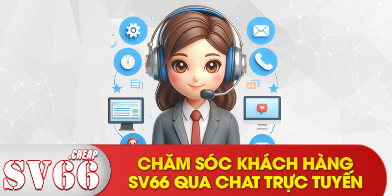 Chăm sóc khách hàng SV66 qua Chat trực tuyến