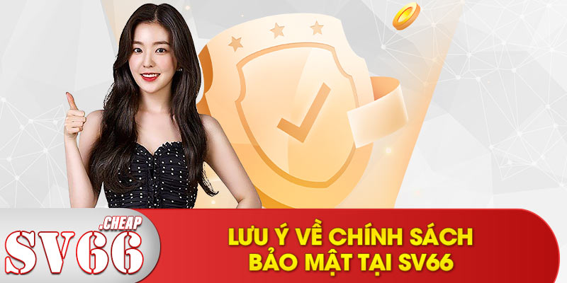 Lưu ý về chính sách bảo mật tại SV66