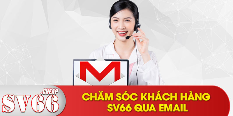 Chăm sóc khách hàng SV66 qua Email