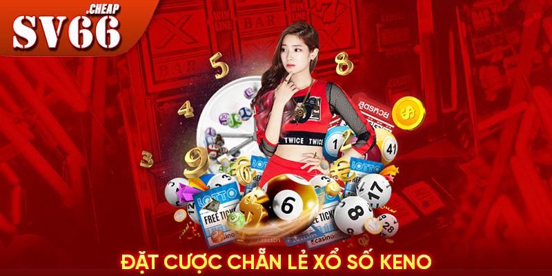 Đặt cược chẵn lẻ xổ số Keno