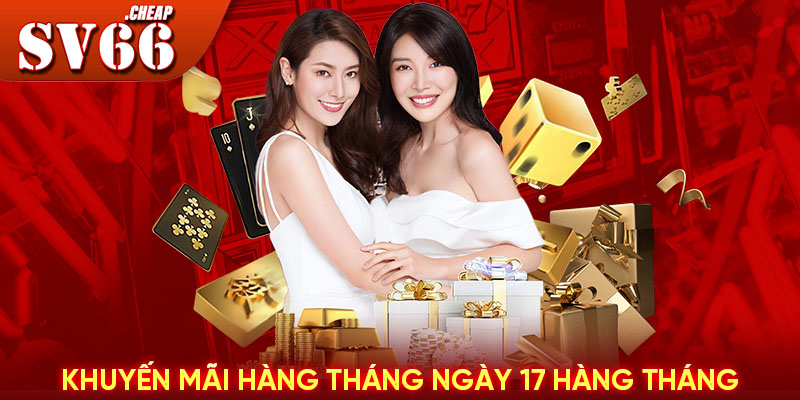 Khuyến mãi hàng tháng ngày 17 hàng tháng