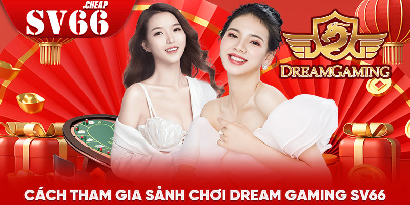 Cách tham gia sảnh chơi Dream Gaming SV66