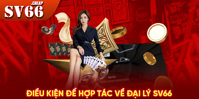 Điều kiện để hợp tác về đại lý SV66