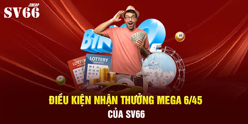 Điều kiện nhận thưởng Mega 6/45 của SV66