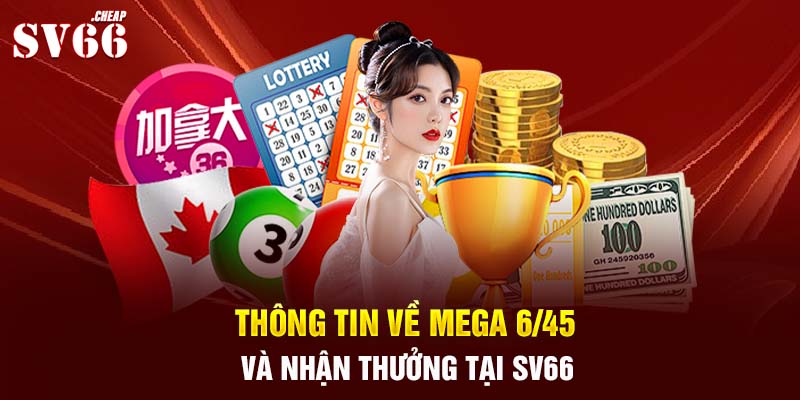 Thông tin về Mega 6/45 và nhận thưởng tại SV66