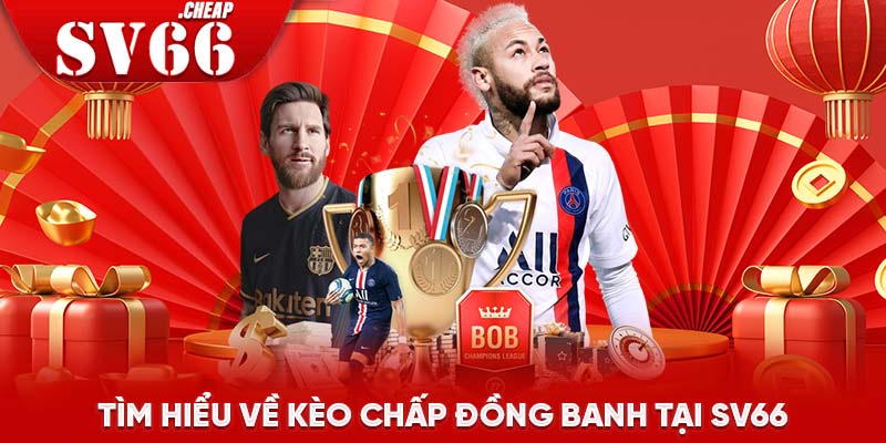 Tìm hiểu về kèo chấp đồng banh tại SV66