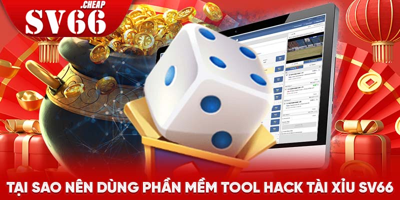 Tại sao nên dùng phần mềm tool hack tài xỉu SV66