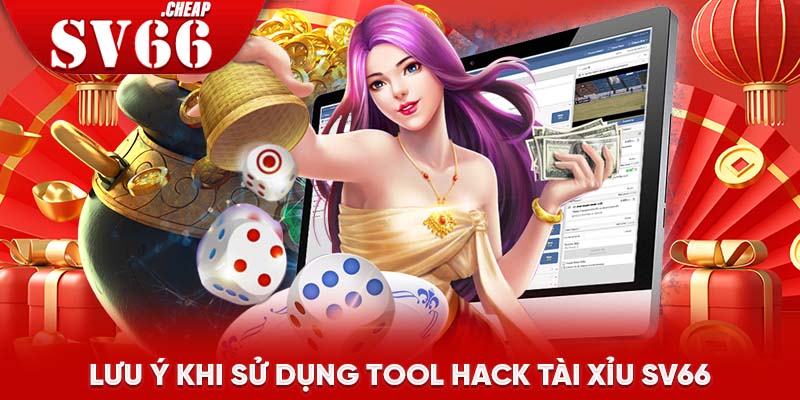 Lưu ý khi sử dụng tool hack tài xỉu SV66