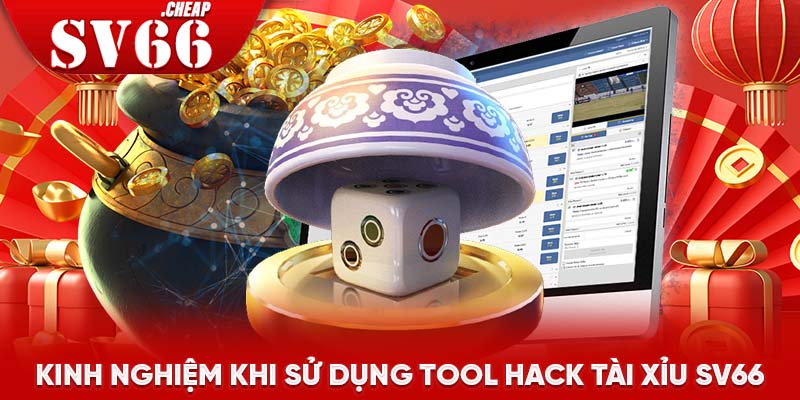 Kinh nghiệm khi sử dụng tool hack tài xỉu SV66