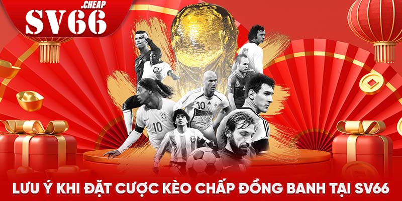 Lưu ý khi đặt cược kèo chấp đồng banh tại SV66